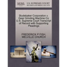 Studebaker Corporation V. Gear Grinding Machine Co U.S. Supreme Court Transcript of Record with Supporting Pleadings
