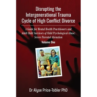 Disrupting the Intergenerational Trauma Cycle of High Conflict Divorce: A Guide for Mental Health Practitioners and Adult Child Survivors of Child Psy