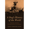 A Dog's History of the World: Canines and the Domestication of Humans