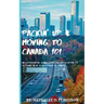 Packin' up and Moving to Canada- 101: An Experiential Guide from Pre-Application to Settling in As a Newcomer to Canada
