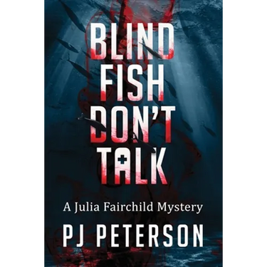 Blind Fish Don't Talk: A Julia Fairchild Mystery