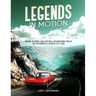 Legends in Motion Inside Stories and Driving Adventures from the Wonderful World of Cars
