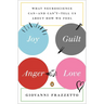 Joy, Guilt, Anger, Love: What Neuroscience Can--and Can't--Tell Us About How We Feel