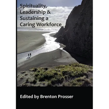 Spirituality, Leadership and Sustaining a Caring Workforce