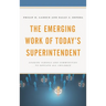 The Emerging Work of Today's Superintendent: Leading Schools and Communities to Educate All Children