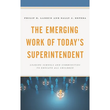 The Emerging Work of Today's Superintendent: Leading Schools and Communities to Educate All Children