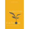 Fathom Bible Studies: The Promise of the Future Leader Guide (Ruth, Isaiah, Micah): A Deep Dive Into the Story of God