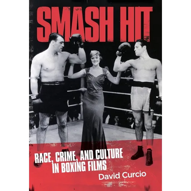 Smash Hit: Race, Crime, and Culture in Boxing Films