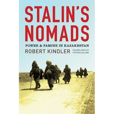 Stalin's Nomads: Power and Famine in Kazakhstan