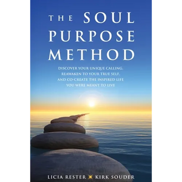 The Soul Purpose Method: Discover your unique calling, Reawaken to your True Self, and Co-create the inspired life you were meant to live