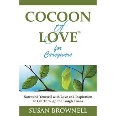 Cocoon of Love for Caregivers: Surround Yourself with Love and Inspiration to Get Through the Tough Times