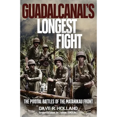 Guadalcanal's Longest Fight: The Pivotal Battles of the Matanikau Front