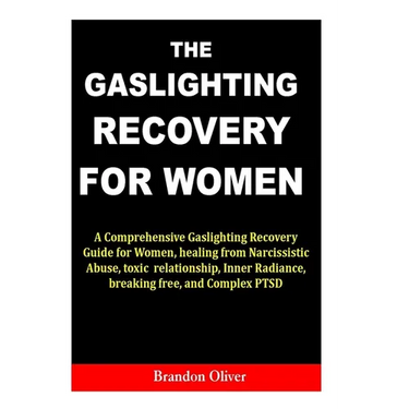 The Gaslighting Recovery for Women: A Comprehensive Gaslighting Recovery Guide for Women, healing from Narcissistic Abuse, toxic relationship, Inner R