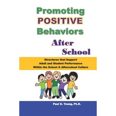 Promoting Positive Behaviors After School: Structures That Support Adult and Student Performance Within the School/Afterschool Culture