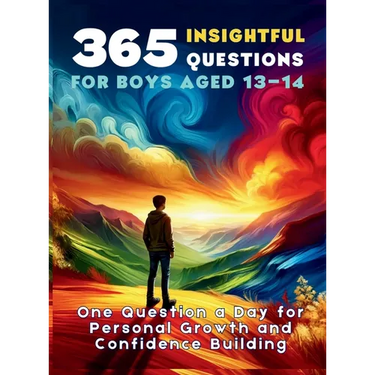 365 Insightful Questions for Boys Aged 13-14: One Question a Day for Personal Growth and Confidence Building