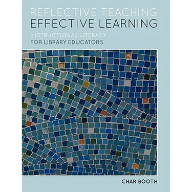 Reflective Teaching, Effective Learning: Instructional Literacy for Library Educators