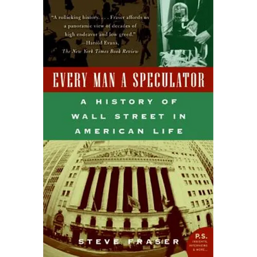 Every Man a Speculator: A History of Wall Street in American Life