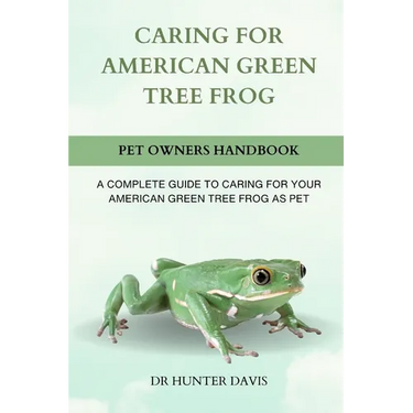 Caring for American Green Tree Frog: A Complete Guide to Caring for Your American Green Tree Frog as Pet