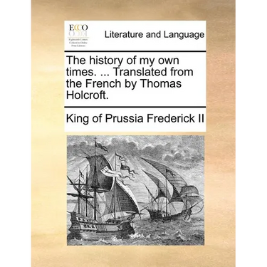 The history of my own times. ... Translated from the French by Thomas Holcroft.
