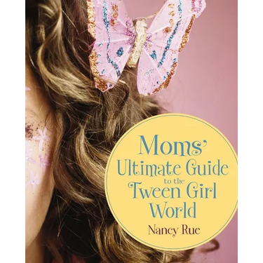 Moms' Ultimate Guide to the Tween Girl World