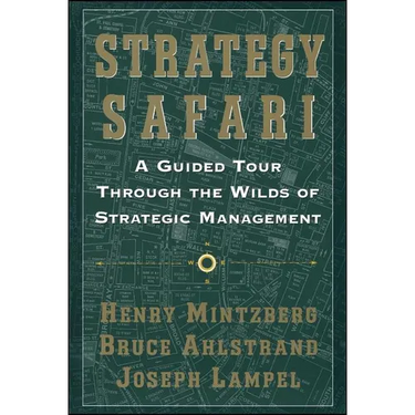 Strategy Safari: A Guided Tour Through the Wilds of Strategic Mangament