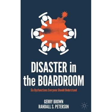 Disaster in the Boardroom: Six Dysfunctions Everyone Should Understand