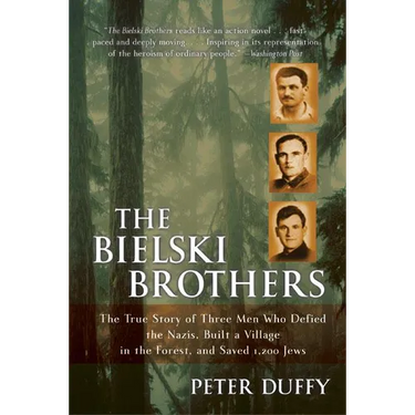 The Bielski Brothers: The True Story of Three Men Who Defied the Nazis, Built a Village in the Forest, and Saved 1,200 Jews