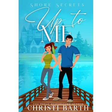 Up To Me: A Small Town Romantic Comedy