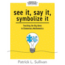 See It, Say It, Symbolize It: Teaching the Big Ideas in Elementary Mathematics (Develop a Flexible and Dynamic Understanding of Numbers and Operations