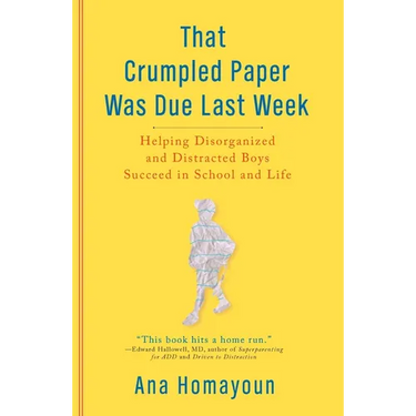That Crumpled Paper Was Due Last Week: Helping Disorganized and Distracted Boys Succeed in School and Life