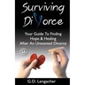 Surviving Divorce: Your Guide To Finding Hope And Healing After An Unwanted Divorce
