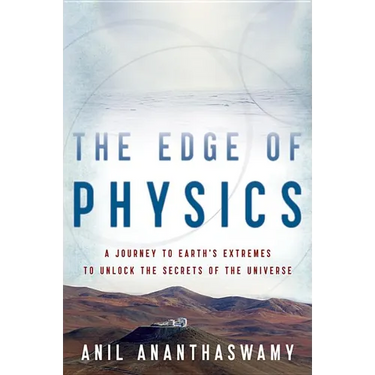The Edge of Physics: A Journey to Earth's Extremes to Unlock the Secrets of the Universe
