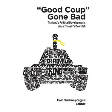 Good Coup Gone Bad: Thailand's Political Development Since Thaksin's Downfall