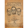 Ketones, The Fourth Fuel: Warburg to Krebs to Veech, the 250 Year Journey to Find the Fountain of Youth