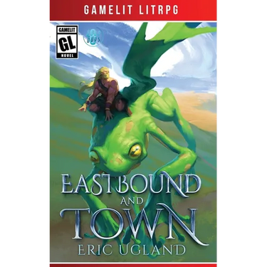 Eastbound and Town: A LitRPG/GameLit Novel