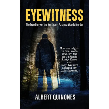 Eyewitness: The True Story of the Northport Aztakea Woods Murder