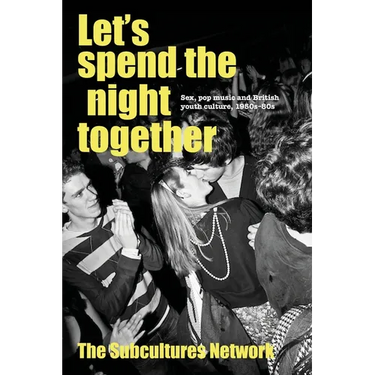 Let's Spend the Night Together: Sex, Pop Music and British Youth Culture, 1950s-80s