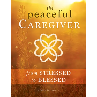Peaceful Caregiver: From Stressed to Blessed