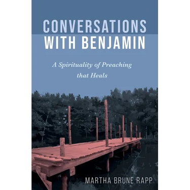 Conversations with Benjamin: A Spirituality of Preaching That Heals