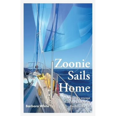 Zoonie Sails Home: One Couple's Voyage from the South-West Pacific to the UK