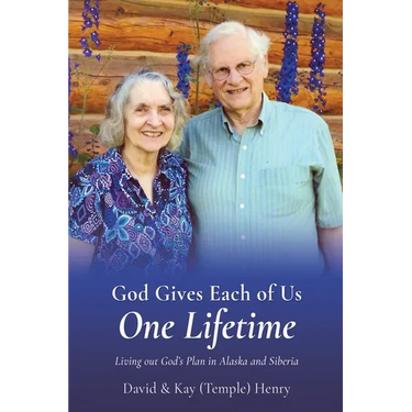 God Gives Each of Us One Lifetime: Living out God's Plan in Alaska and Siberia