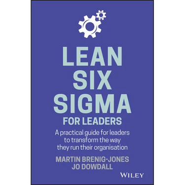 Lean Six SIGMA for Leaders: A Practical Guide for Leaders to Transform the Way They Run Their Organization