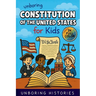 Unboring Constitution of the United States for Kids: Funny, Interesting, Concise Guide to the Founders, Fierce Debates, and Wild True Stories Behind t