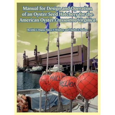 Manual for Design and Operation of an Oyster Seed Hatchery for the American Oyster Crassostrea Virginica