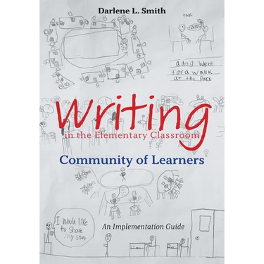 Writing in the Elementary Classroom Community of Learners: An Implementation Guide