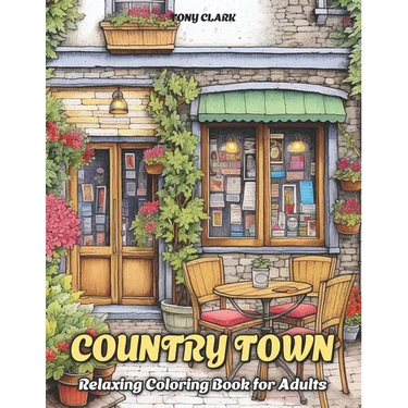 Country Town: Relaxing Coloring Book for Adults with Beautiful Country Market, Charming Restaurant and Cozy Cafe