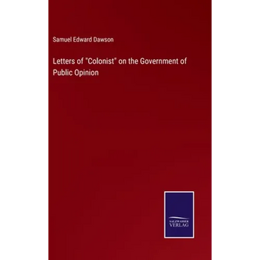 Letters of "Colonist" on the Government of Public Opinion