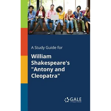 A Study Guide for William Shakespeare's "Antony and Cleopatra"