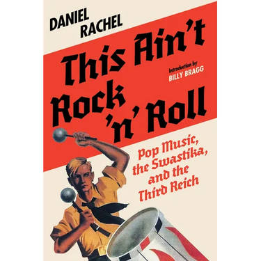 This Ain't Rock 'n' Roll: Pop Music, the Swastika, and the Third Reich