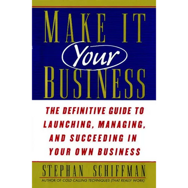 Make It Your Business: The Definitive Guide to Launching and Succeeding in Your Own Business